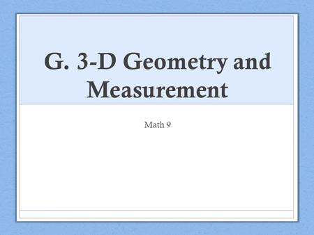 G. 3-D Geometry and Measurement Math 9. Outcomes SS9.2 Extend understanding of area to surface area of right rectangular prisms, right cylinders, right.