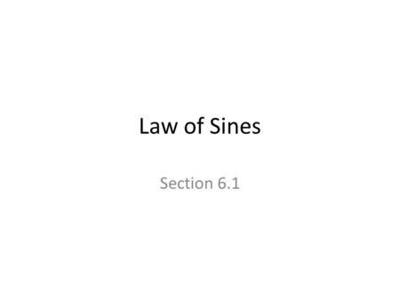 Law of Sines Section 6.1.