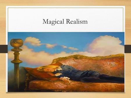 Magical Realism. Magical Realism is: the blend of reality and fantasy so that the distinction between the two is erased Transformation of the common and.
