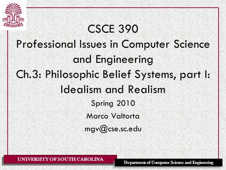 UNIVERSITY OF SOUTH CAROLINA Department of Computer Science and Engineering CSCE 390 Professional Issues in Computer Science and Engineering Ch.3: Philosophic.
