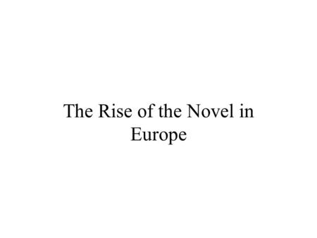 The Rise of the Novel in Europe. The Romance vs. The Novel.