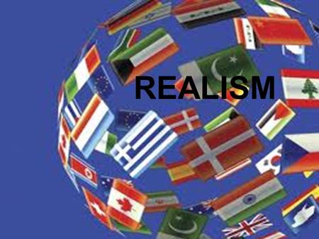 REALISM. Origins of Realism  The realist theory of international relations came into being during the time of the Great Depression of 1929 when the economies.