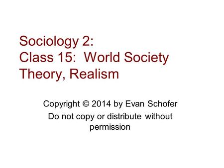 Sociology 2: Class 15: World Society Theory, Realism