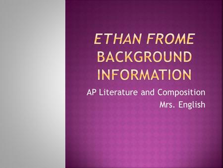 AP Literature and Composition Mrs. English.  Part I: Biographical Sketch of Edith Wharton  Part II: Historical Context—Victorian Era  Part III: Realism.