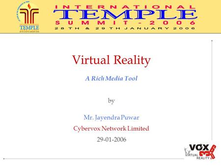 Virtual Reality A Rich Media Tool by Mr. Jayendra Puwar Cybervox Network Limited 29-01-2006.
