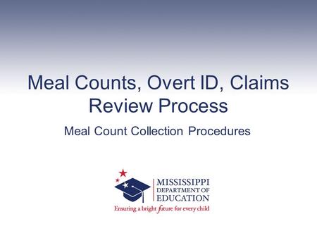 Meal Counts, Overt ID, Claims Review Process Meal Count Collection Procedures.