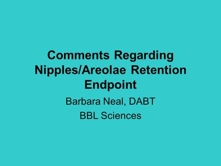 Comments Regarding Nipples/Areolae Retention Endpoint Barbara Neal, DABT BBL Sciences.