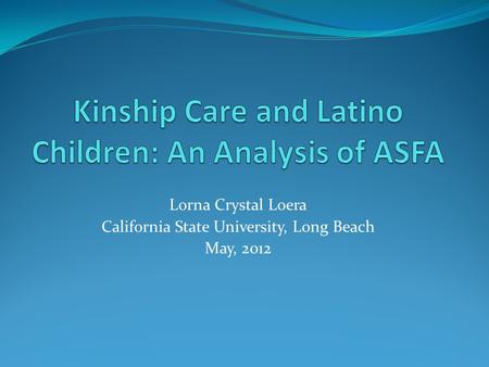 Lorna Crystal Loera California State University, Long Beach May, 2012.