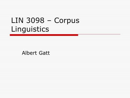 LIN 3098 – Corpus Linguistics Albert Gatt. In this lecture  Corpora for the study of genre/register variation revisit the concept of representativeness.