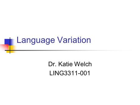 Language Variation Dr. Katie Welch LING3311-001. Listening Exercise  When listening.