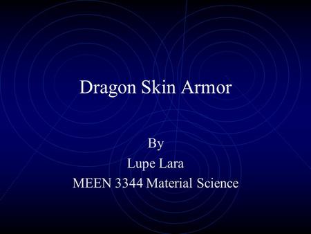 Dragon Skin Armor By Lupe Lara MEEN 3344 Material Science.