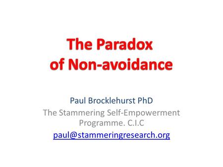 Paul Brocklehurst PhD The Stammering Self-Empowerment Programme. C.I.C