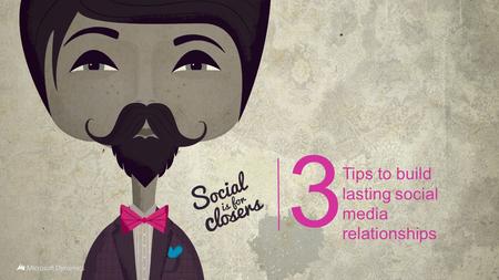 3 Tips to build lasting social media relationships.