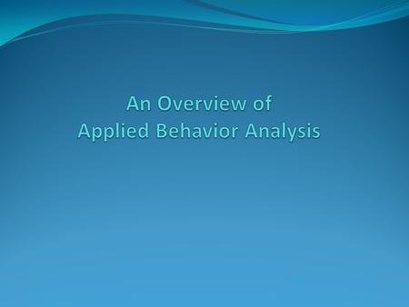 An Overview of Applied Behavior Analysis