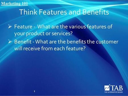 Think Features and Benefits  Feature - What are the various features of your product or services?  Benefit - What are the benefits the customer will.