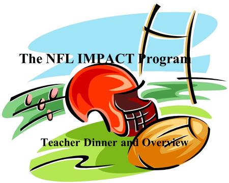 The NFL IMPACT Program Teacher Dinner and Overview.