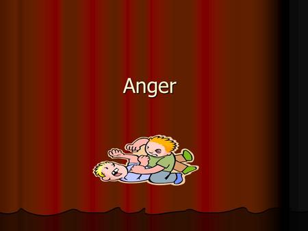 Anger. Anger A completely normal, usually healthy, human emotion. A completely normal, usually healthy, human emotion.However Potentially a dangerous.