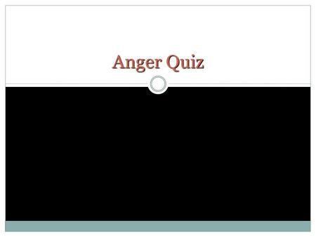 Anger Quiz.