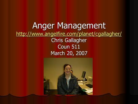 Anger Management  Chris Gallagher Coun 511 March 20, 2007