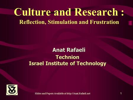 Slides and Papers Available at  Culture and Research : Reflection, Stimulation and Frustration Anat Rafaeli Technion Israel Institute.