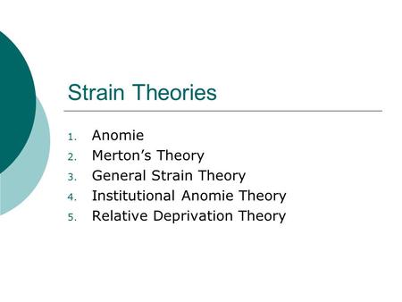 Strain Theories Anomie Merton’s Theory General Strain Theory