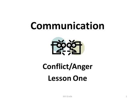 Communication Conflict/Anger Lesson One 6th Grade1.