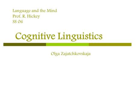 Language and the Mind Prof. R. Hickey SS 06 Cognitive Linguistics