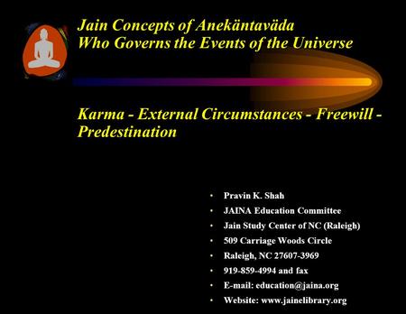 Jain Concepts of Anekäntaväda Who Governs the Events of the Universe Karma - External Circumstances - Freewill - Predestination Pravin K. ShahPravin K.