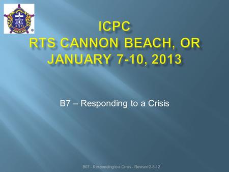 B7 – Responding to a Crisis B07 - Responding to a Crisis - Revised 2-8-12.