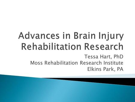 Tessa Hart, PhD Moss Rehabilitation Research Institute Elkins Park, PA.
