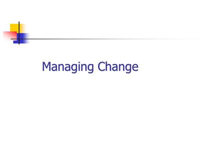 Managing Change. How people react 1.1.Denial  it will soon be over  apathy  numbness 1.1.Resistance  can't sleep at night  anger/fights  'gave my.