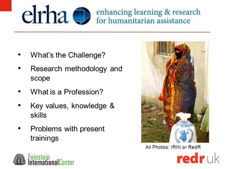What’s the Challenge? Research methodology and scope What is a Profession? Key values, knowledge & skills Problems with present trainings All Photos: IRIN.