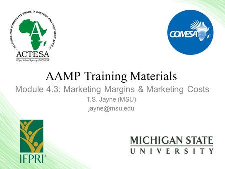 AAMP Training Materials Module 4.3: Marketing Margins & Marketing Costs T.S. Jayne (MSU)