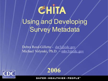 2006 Using and Developing Survey Metadata Debra Reed-Gillette - Michael Volynski, Ph.D. -