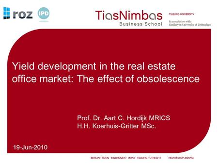 19-Jun-2010 Yield development in the real estate office market: The effect of obsolescence Prof. Dr. Aart C. Hordijk MRICS H.H. Koerhuis-Gritter MSc.