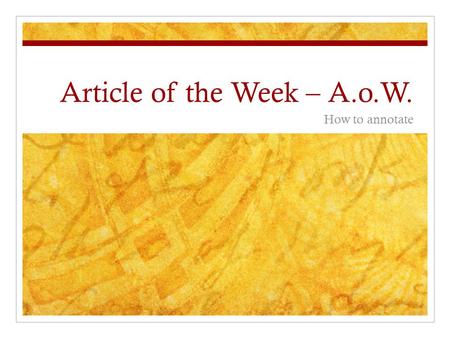 Article of the Week – A.o.W. How to annotate What is Article of the Week? At the beginning of each week, you will receive an article to read. You will.