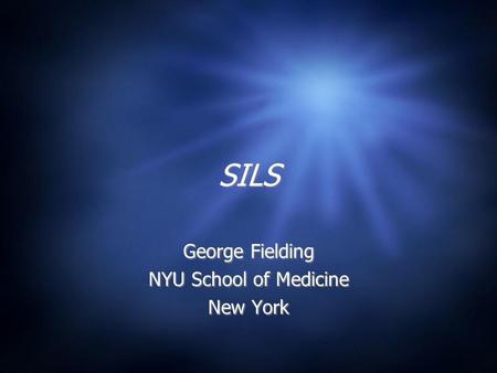 SILS George Fielding NYU School of Medicine New York George Fielding NYU School of Medicine New York.