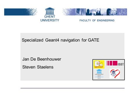 Specialized Geant4 navigation for GATE Jan De Beenhouwer Steven Staelens.