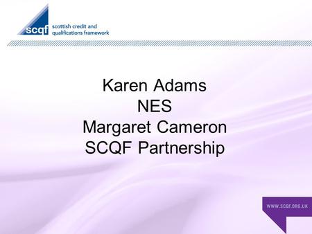 Karen Adams NES Margaret Cameron SCQF Partnership.