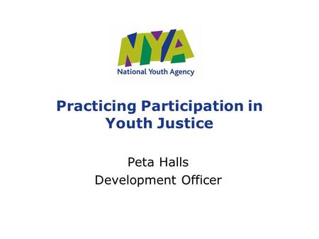 Practicing Participation in Youth Justice Peta Halls Development Officer.