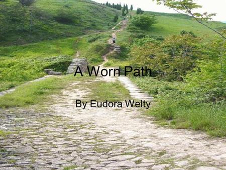A Worn Path By Eudora Welty.