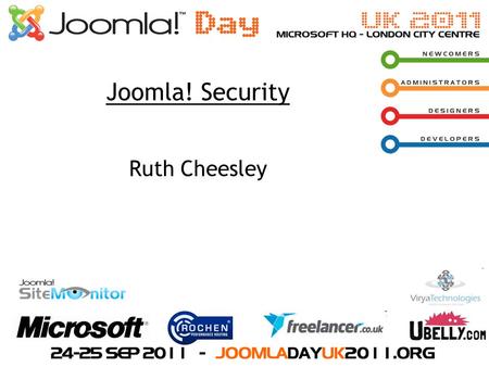 Joomla! Security Ruth Cheesley. Hello, I’m Ruth Cheesley from Virya Technologies Find my social media stuff