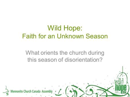 Wild Hope: Faith for an Unknown Season What orients the church during this season of disorientation?