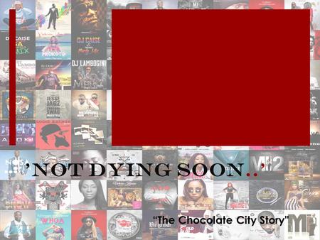 'Not Dying Soon..’ “The Chocolate City Story. Why Even Bother? All Change is not good change” As the influence of our music expands our Industry becomes.