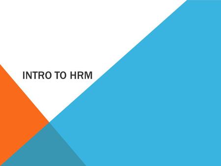 INTRO TO HRM. LEARNING INTENTIONS Students will be able to: Set-up a note-taking system for this Unit Define Human Resource Management (HRM) Explain the.