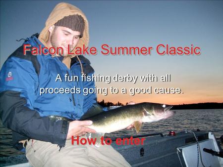 Falcon Lake Summer Classic A fun fishing derby with all proceeds going to a good cause. How to enter.