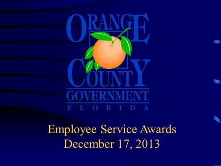 Employee Service Awards December 17, 2013. Board of County Commissioner’s Today’s honorees are recognized for outstanding service and dedication.