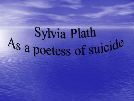 About Sylvia Plath Sylvia Plath was one of the most unique writers ever to come to my attention. She had a unique writing style unmatched by any other.