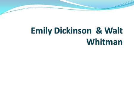 Two Transitional Writers Emily Dickinson and Walt Whitman are included in the Romantic Period in our textbook. Yet they could also be placed comfortably.