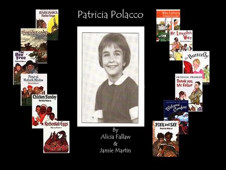 Patricia Polacco By Alicia Fallaw & Jamie Martin.